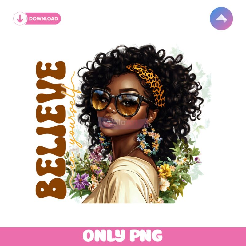 Believe In Yourself Empowering Juneteenth Black Woman PNG