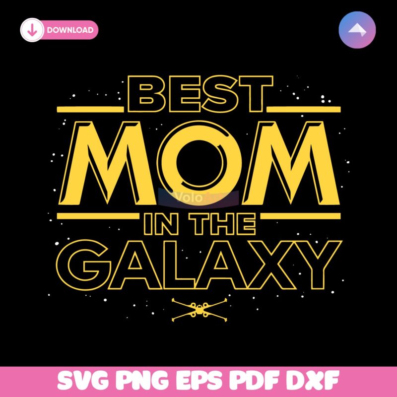 Best Mom In The Galaxy Star Wars Mothers Day SVG