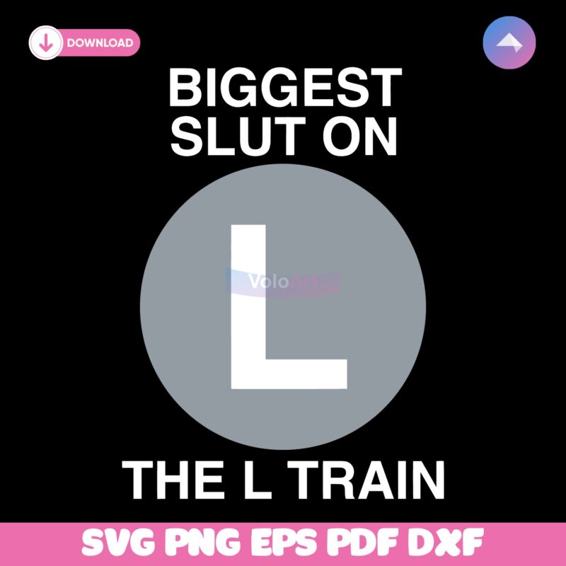 Biggest Slut On The L Train SVG Instant Download