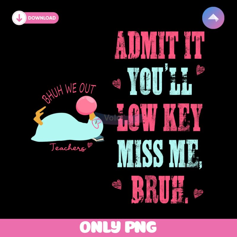 Bruh We Out Funny Teacher Admit It Youll Miss Me PNG