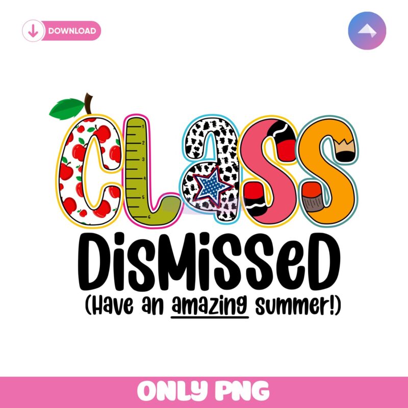 Class Dismissed Have An Amazing Summer Png