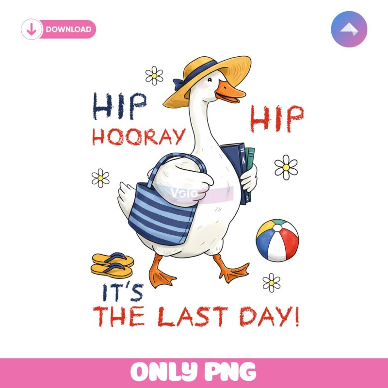 Hip Hip Hooray Teacher Goose Last Day Of School PNG