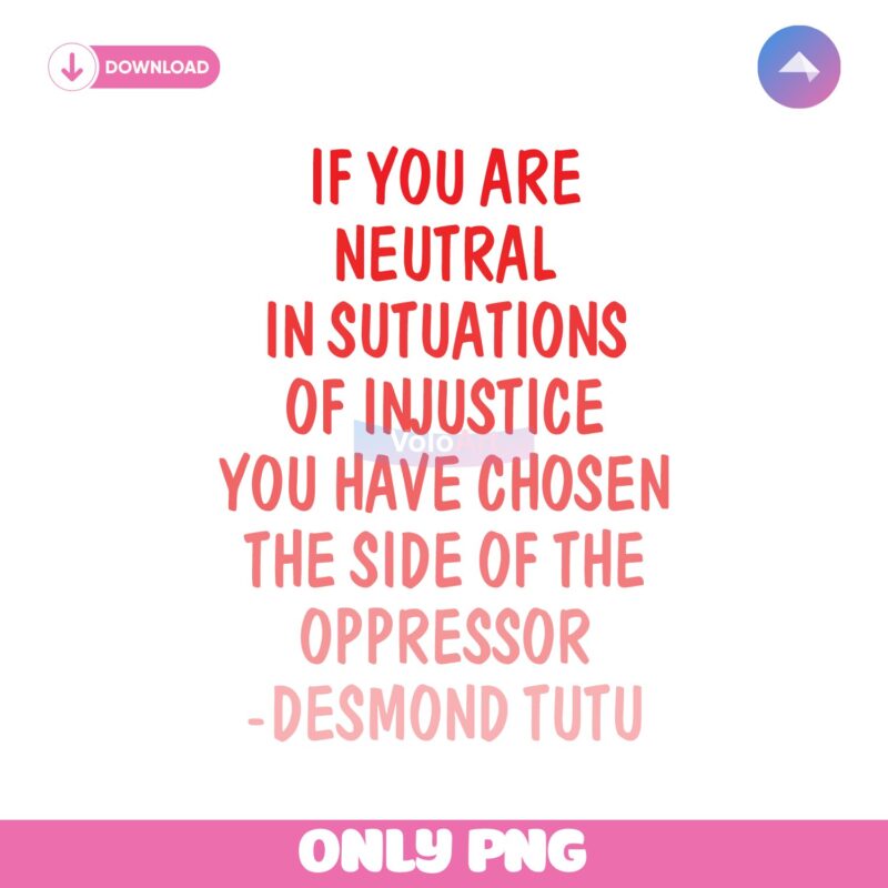 If You Are Neutral In Situations Of Injustice Svg