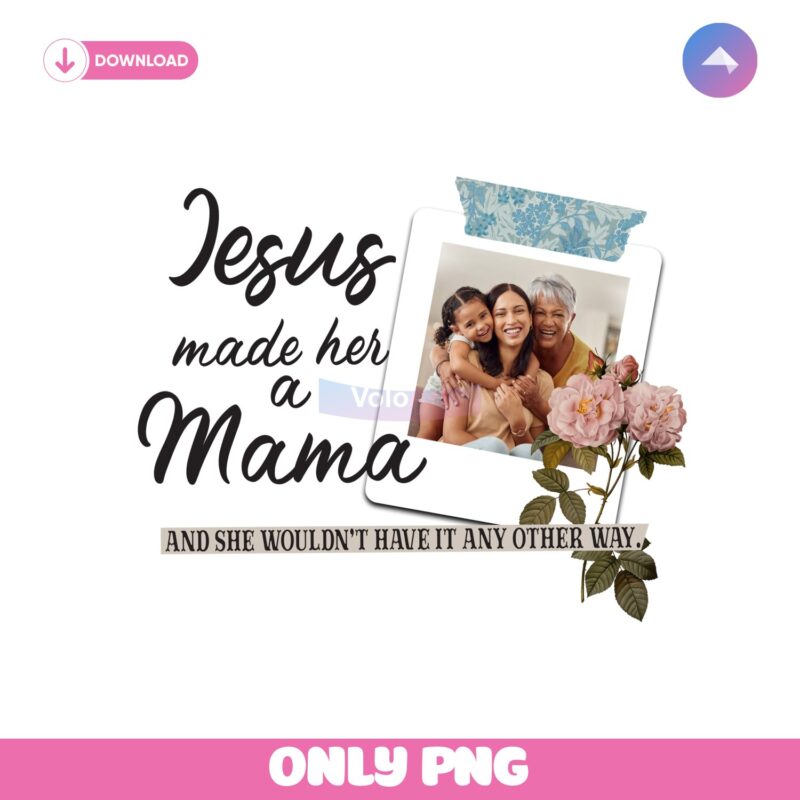 Jesus Made Her A Mama And She Wouldnt Have It Png