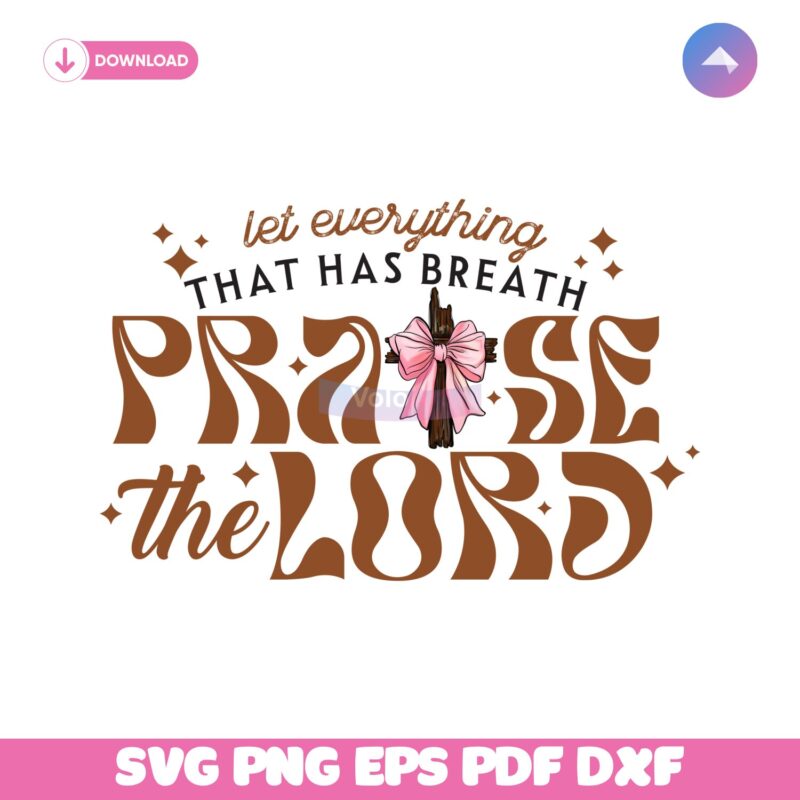 Let Everything That Has Breath Praise The Lord Svg
