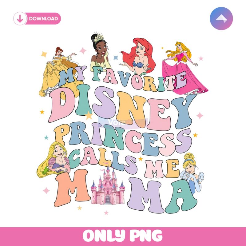 My Favorite Disney Princess Calls Me Mama Png