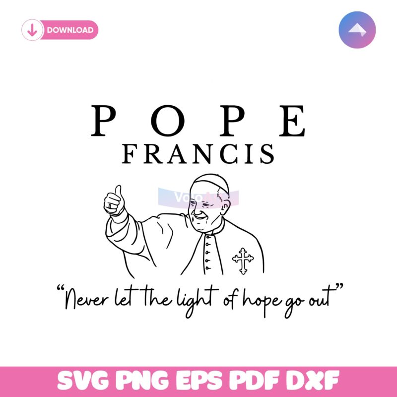 Never Let The Light Of Hope Go Out Pope Francis Svg