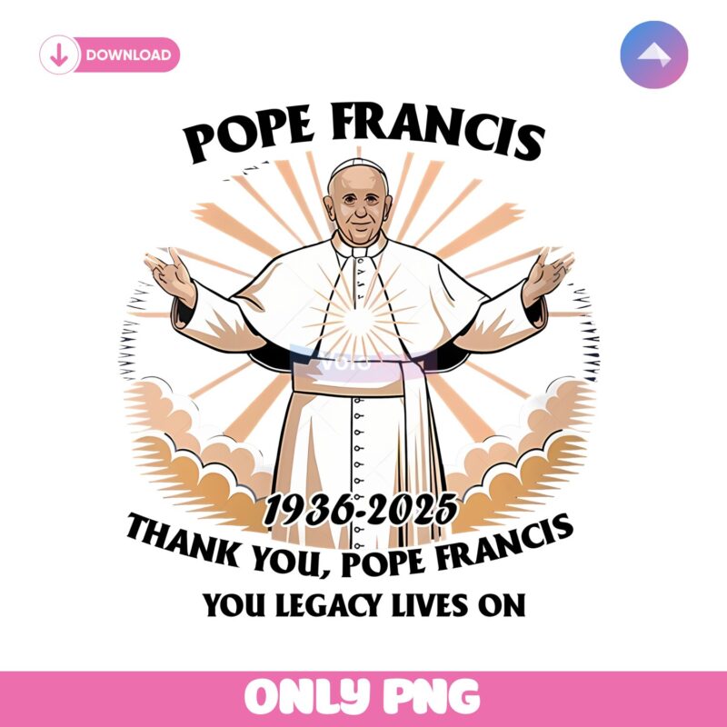 Pope Francis 1936 2025 Thank You Lagency Lives On Png