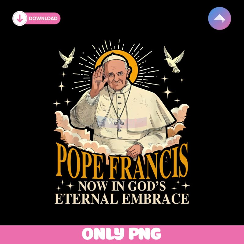 Pope Francis Now In Gods Eternal Embrace Png