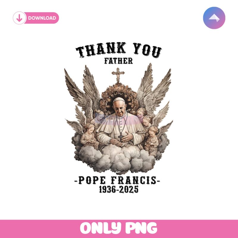 Thank You Father Pope Francis 1936 2025 Memorial PNG