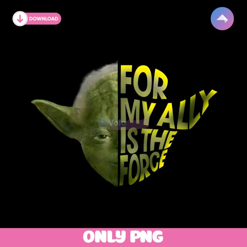 Yoda For My Ally Is The Force Star Wars Day PNG