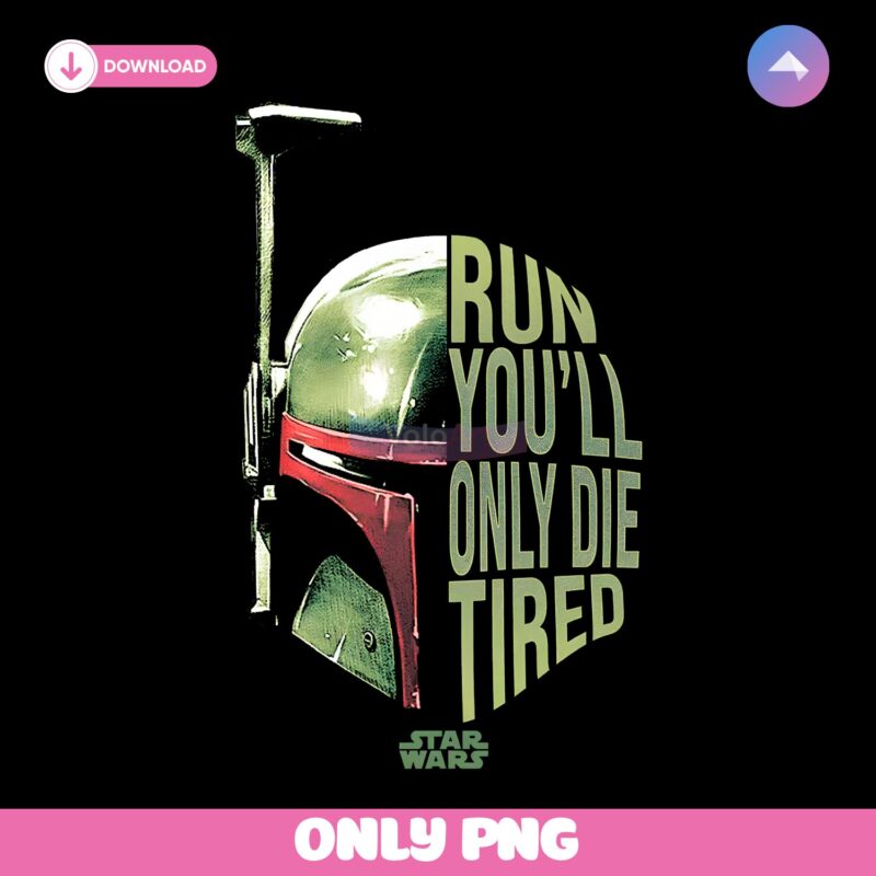 Boba Fett Run You Will Only Die Tired Star Wars PNG