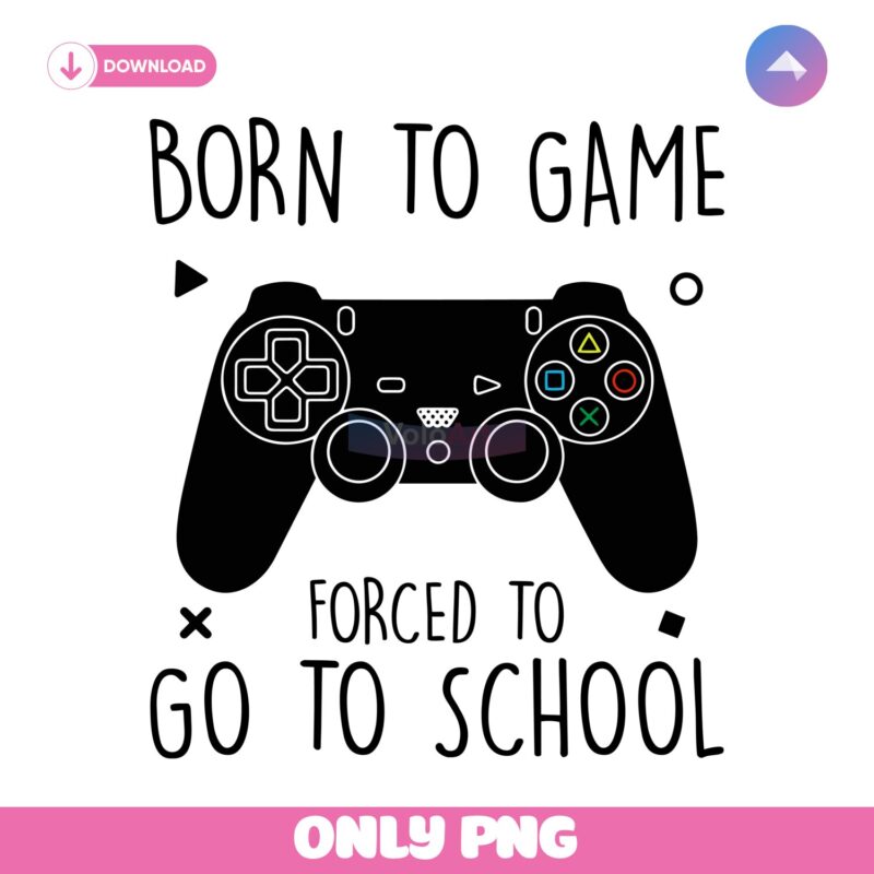 Born To Game Forced To Go To School Field Day PNG