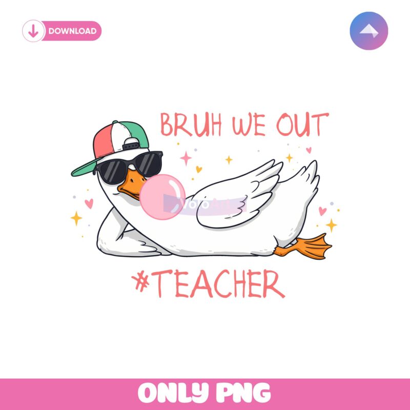 Bruh We Out Teacher Funny Silly Goose Summer PNG