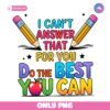 I Cant Answer That For You Do The Best You Can PNG