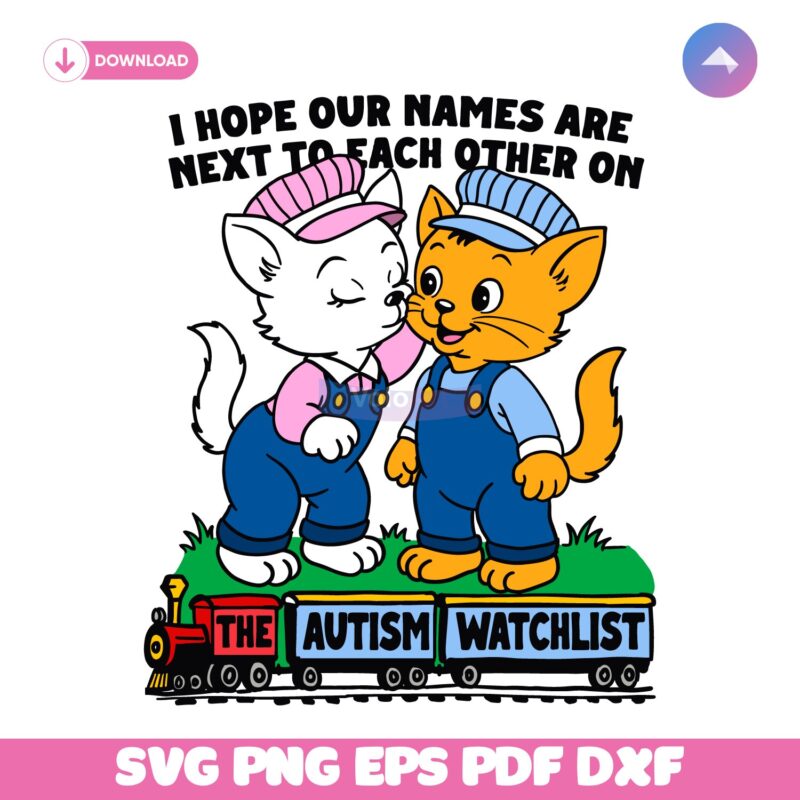 I Hope Our Names Are Next To Each Other On The Autism Watchlist SVG