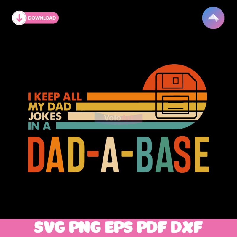 I Keep All My Dad Jokes In A Dad A Base SVG