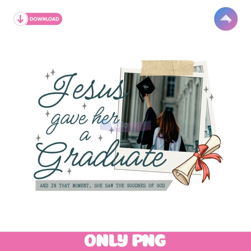 Jesus Gave Her A Graduate Photo Insert Graduation 2025 PNG
