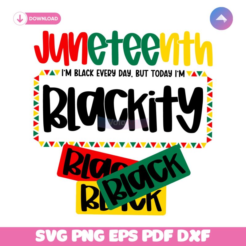 Juneteenth 1865 Im Black Every Day But Today Im Blackity SVG