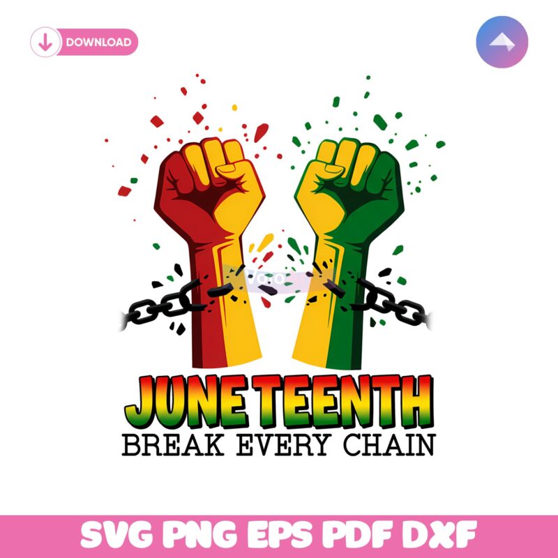 Juneteenth Break Every Chain Powerful Fists And Emancipation PNG