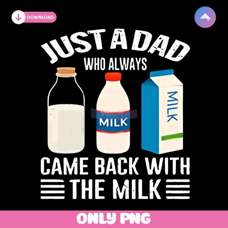 Just A Dad Who Always Came Back With The Milk PNG
