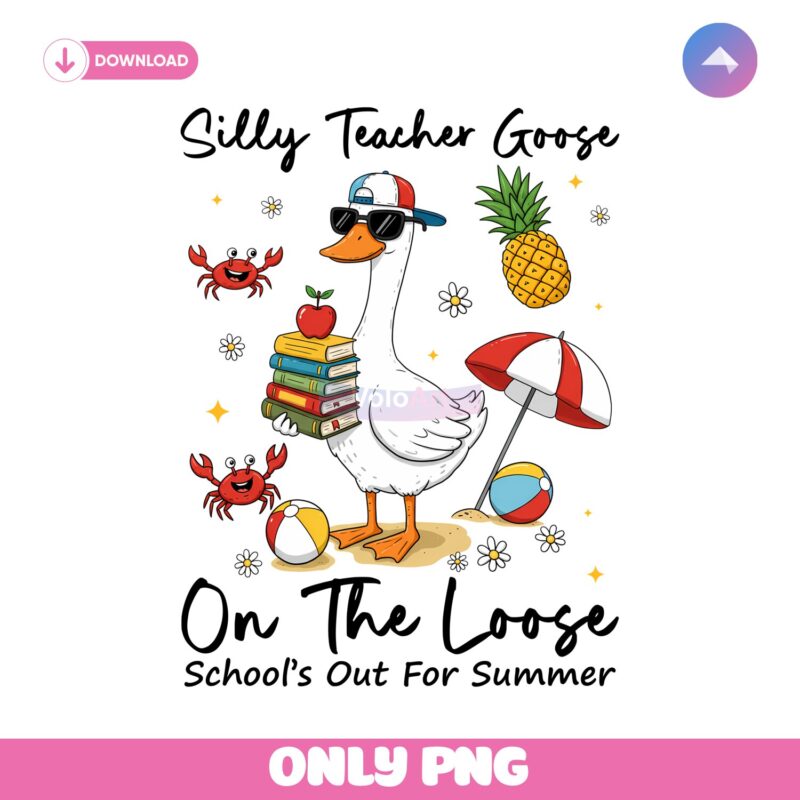 Last Day Of School Silly Teacher Goose On The Loose PNG