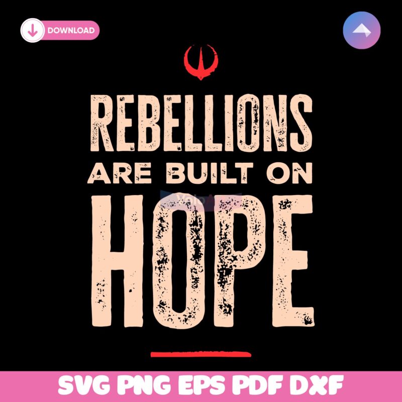 Rebellions Are Built On Hope Rebel Alliance Starbird Star Wars SVG