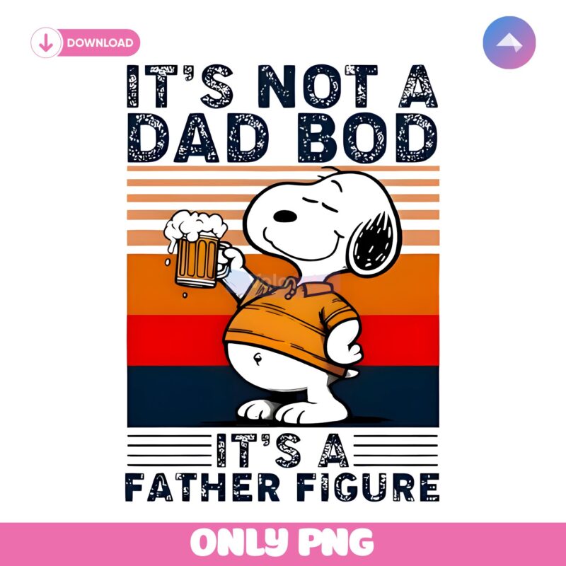 Snoopy And Beer Its Not A Dad Bod Its A Father Figure PNG