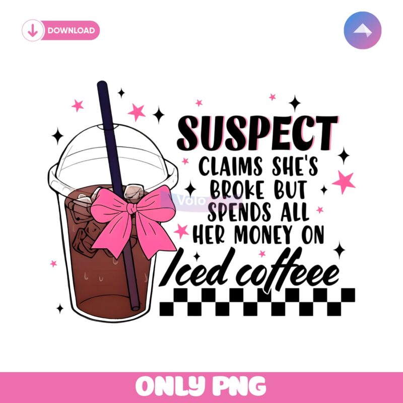 Suspect Iced Coffee Funny Broke Girl Coquette PNG