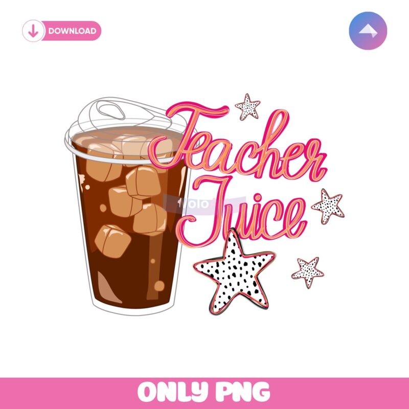Teacher Juice Funny Coffee Star Drink Trendy Teacher Life PNG