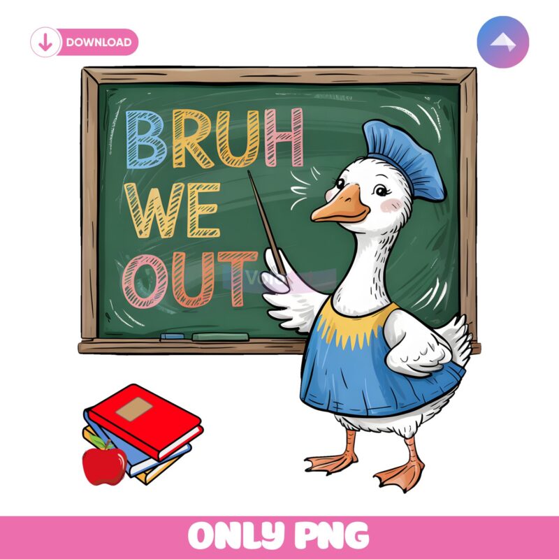 Bruh We Out Funny Teacher Goose Last Day Of School PNG