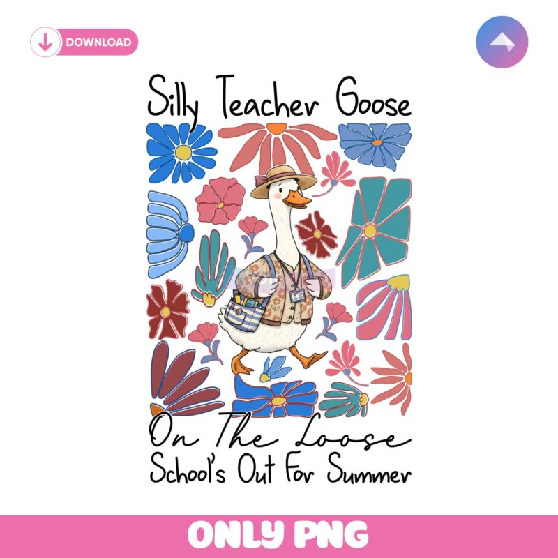 Floral Silly Teacher Goose On The Loose Schools Out For Summer PNG