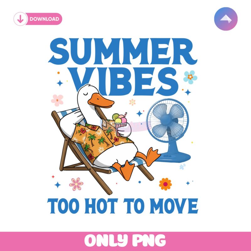 Funny Summer Vibes Too Hot To Move Silly Goose PNG