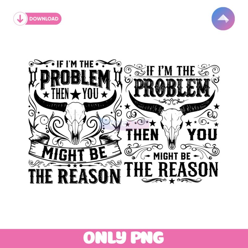 If Im The Problem Cowgirl Country Quote PNG