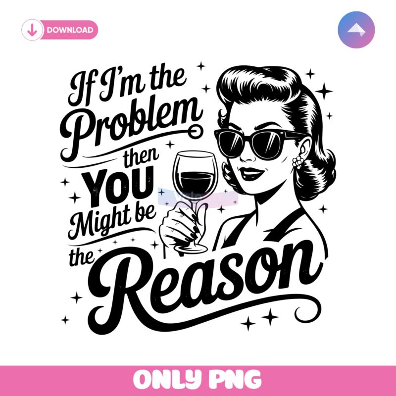 If Im The Problem Cowgirl Western Sarcastic Country PNG