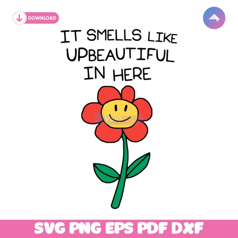 It Smells Like Upbeautiful In Here Cute Flower SVG