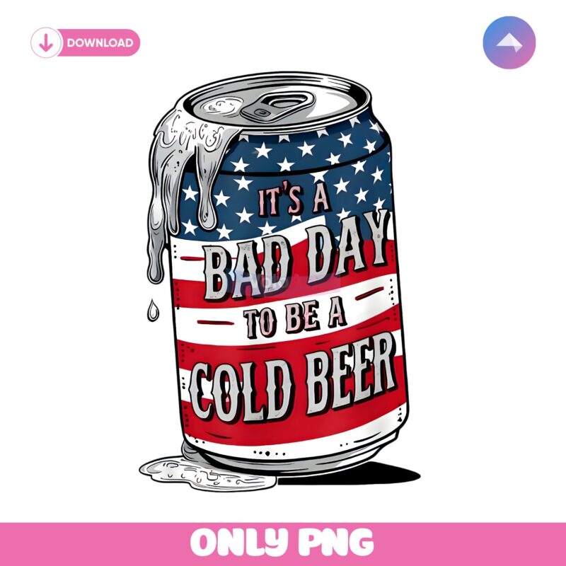 Its A Bad Day To Be A Cold Beer American Flag PNG