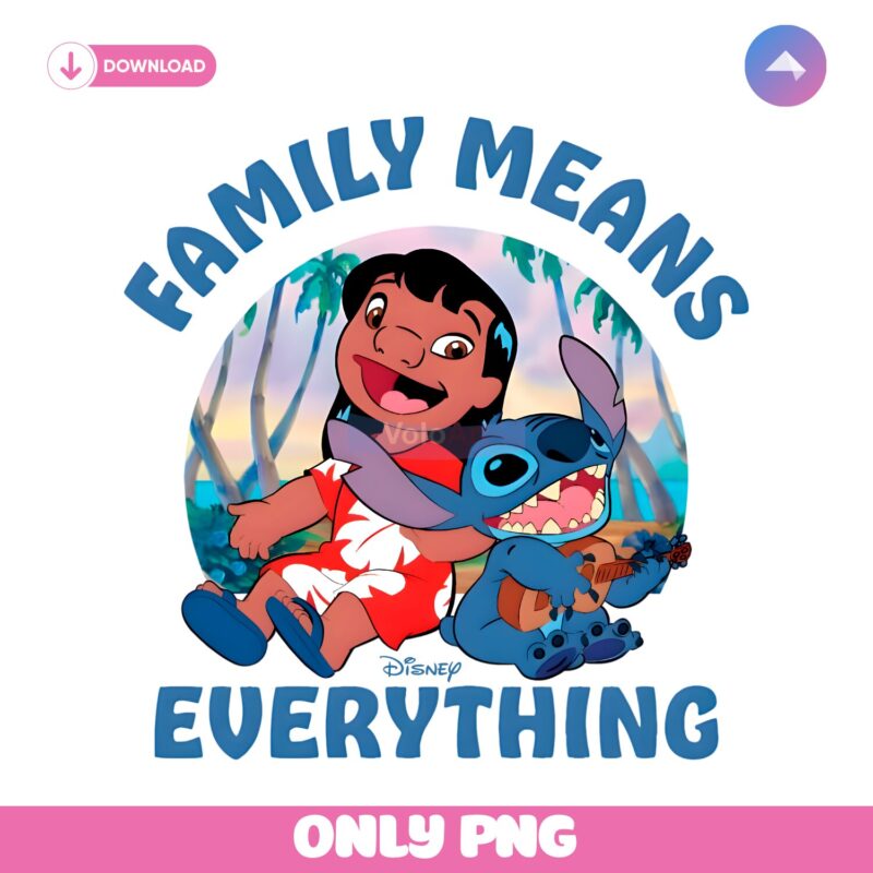 Lilo And Stitch Family Means Everything Tropical Disney Vacation PNG