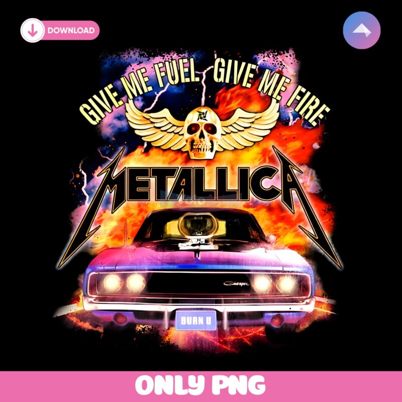 Metallica Give Me Fuel Give Me Fire Muscle Car Skull Flame PNG