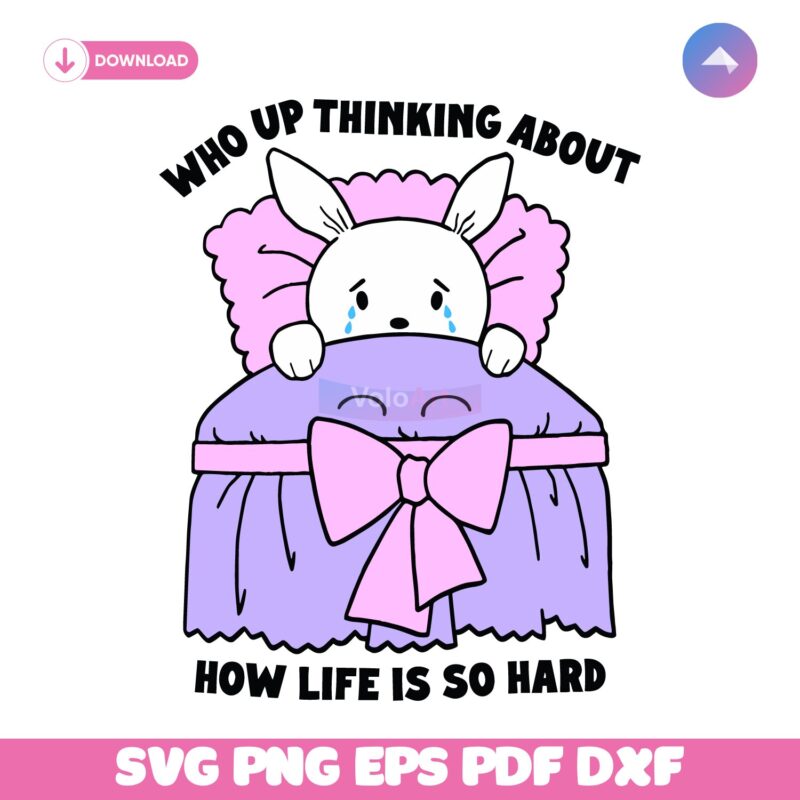 Who Up Thinking About How Life Is So Hard Cute Crying Bunny SVG