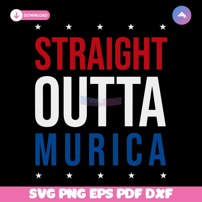Straight Outta Murica Patriotic Usa Red White Blue 4Th Of July SVG